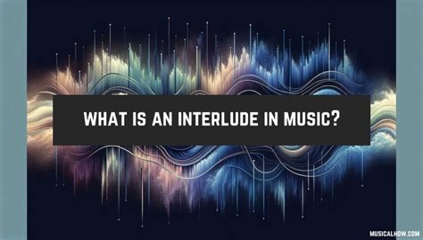 what is interlude in music and how does it enhance the emotional depth of a piece