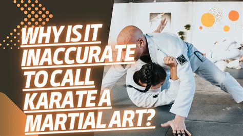 Why Is It Inaccurate to Call Karate a Martial Art: A Detailed Analysis